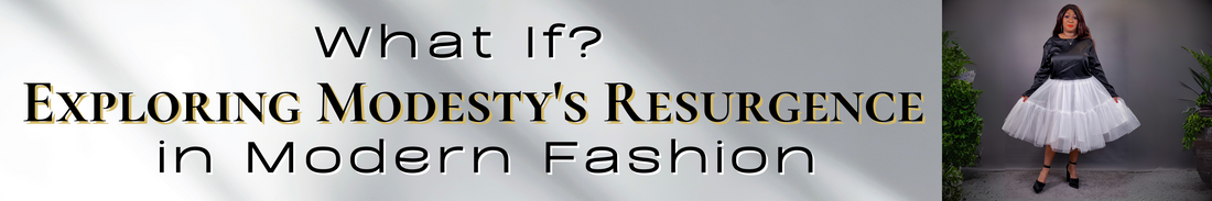 "What If? Exploring Modesty's Resurgence in Modern Fashion"