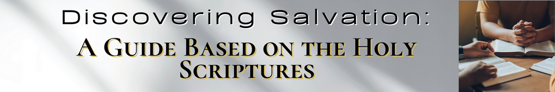 Discovering Salvation: A Guide Based on the Holy Scriptures